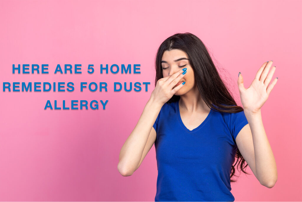 Here Are 5 Home Remedies for Dust Allergy